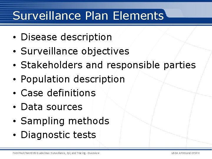 Surveillance Plan Elements • • Disease description Surveillance objectives Stakeholders and responsible parties Population