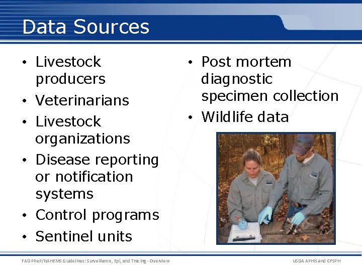 Data Sources • Livestock producers • Veterinarians • Livestock organizations • Disease reporting or