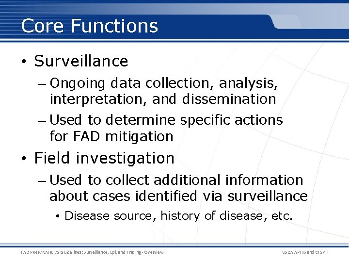 Core Functions • Surveillance – Ongoing data collection, analysis, interpretation, and dissemination – Used