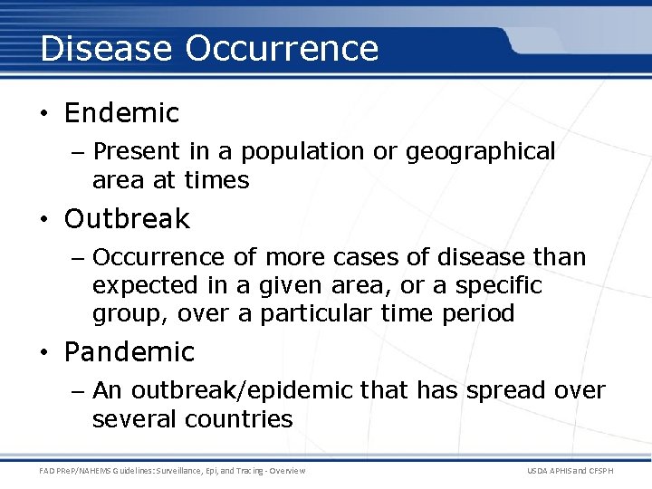 Disease Occurrence • Endemic – Present in a population or geographical area at times