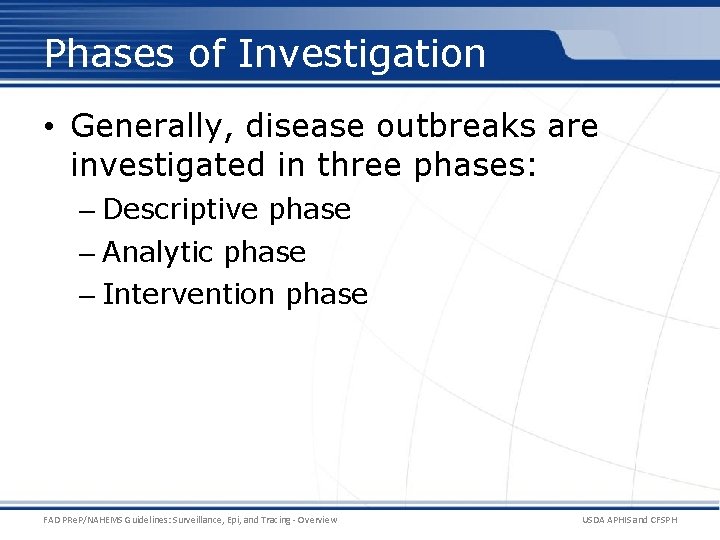 Phases of Investigation • Generally, disease outbreaks are investigated in three phases: – Descriptive