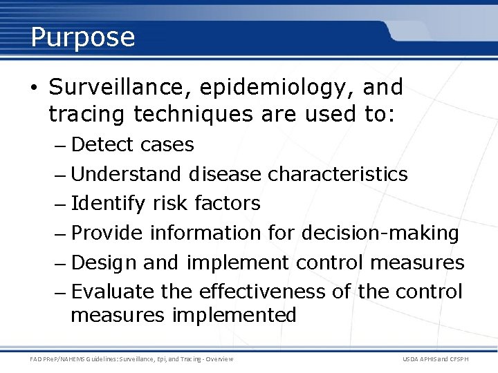 Purpose • Surveillance, epidemiology, and tracing techniques are used to: – Detect cases –