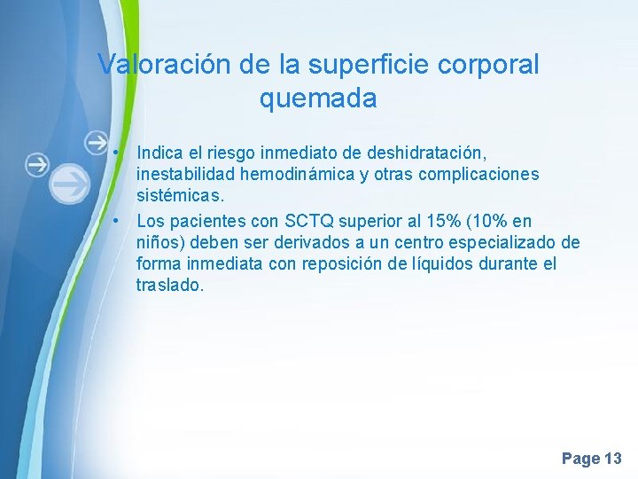Valoración de la superficie corporal quemada • Indica el riesgo inmediato de deshidratación, inestabilidad Valoración de la superficie corporal quemada • Indica el riesgo inmediato de deshidratación, inestabilidad