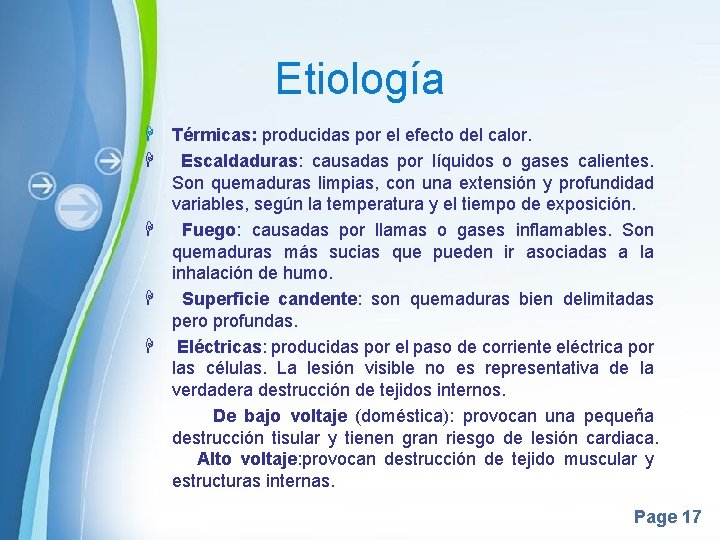 Etiología H Térmicas: producidas por el efecto del calor. H Escaldaduras: causadas por líquidos Etiología H Térmicas: producidas por el efecto del calor. H Escaldaduras: causadas por líquidos