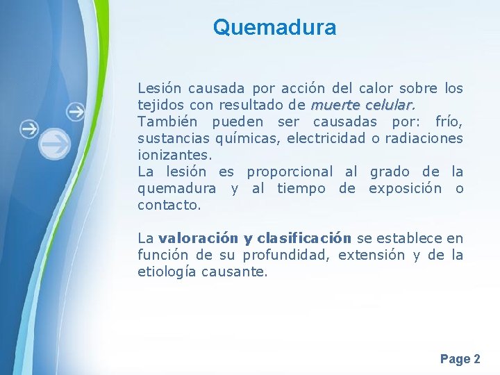 Quemadura Lesión causada por acción del calor sobre los tejidos con resultado de muerte Quemadura Lesión causada por acción del calor sobre los tejidos con resultado de muerte