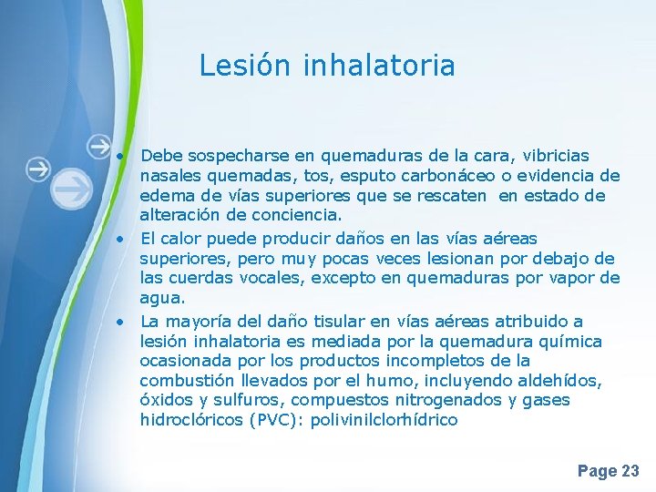 Lesión inhalatoria • Debe sospecharse en quemaduras de la cara, vibricias nasales quemadas, tos, Lesión inhalatoria • Debe sospecharse en quemaduras de la cara, vibricias nasales quemadas, tos,