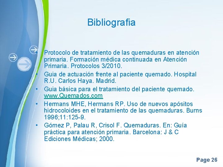Bibliografia • Protocolo de tratamiento de las quemaduras en atención primaria. Formación médica continuada Bibliografia • Protocolo de tratamiento de las quemaduras en atención primaria. Formación médica continuada