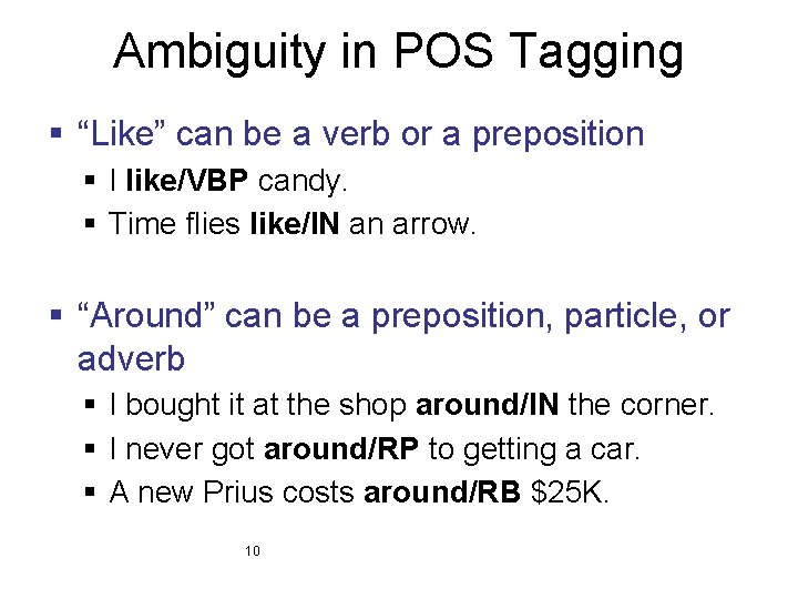 Ambiguity in POS Tagging § “Like” can be a verb or a preposition §