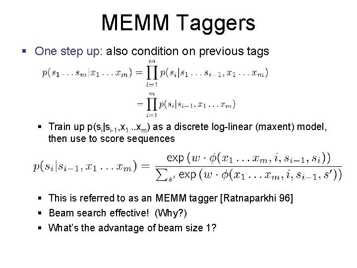MEMM Taggers § One step up: also condition on previous tags § Train up