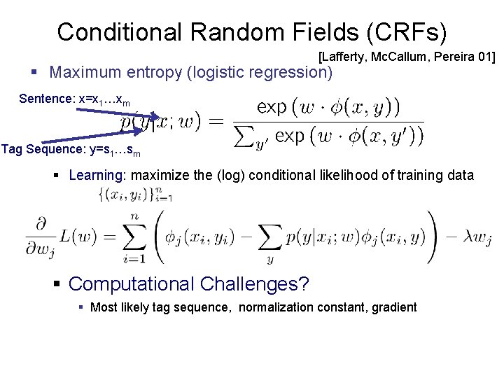 Conditional Random Fields (CRFs) [Lafferty, Mc. Callum, Pereira 01] § Maximum entropy (logistic regression)