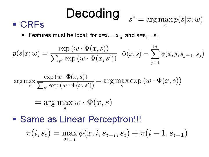 § CRFs Decoding § Features must be local, for x=x 1…xm, and s=s 1…sm