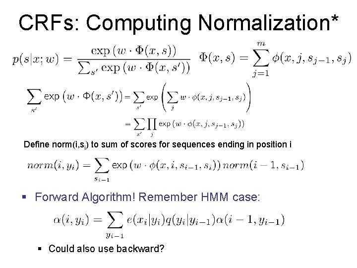 CRFs: Computing Normalization* Define norm(i, si) to sum of scores for sequences ending in