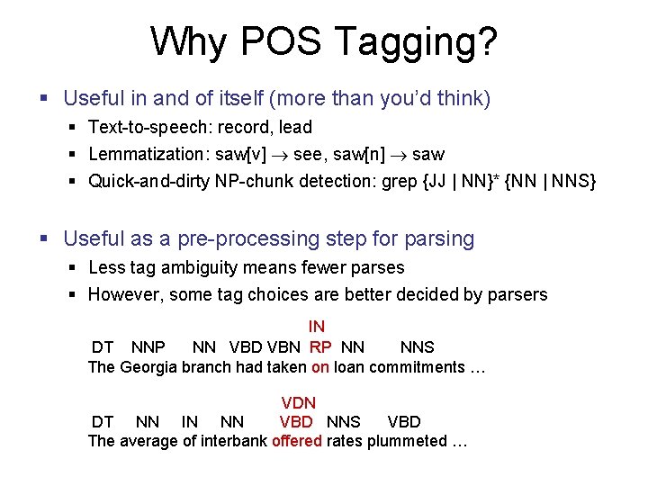 Why POS Tagging? § Useful in and of itself (more than you’d think) §