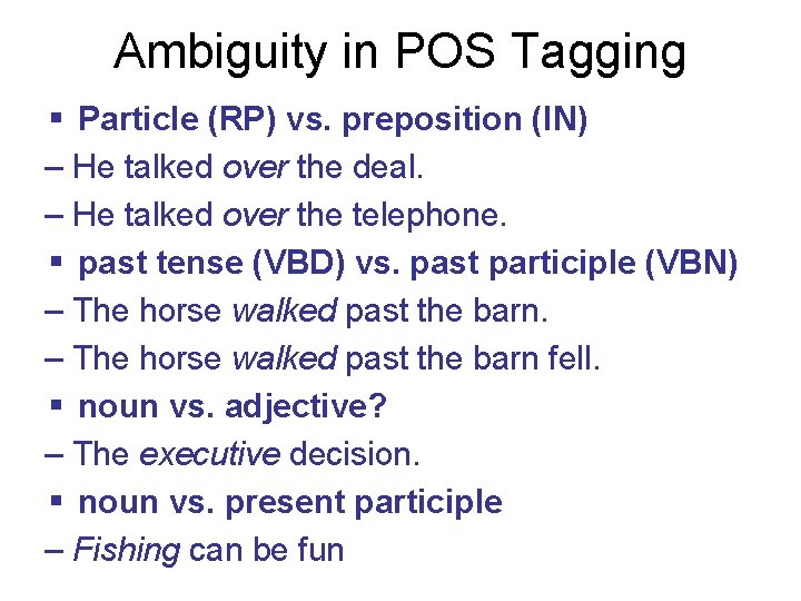 Ambiguity in POS Tagging § Particle (RP) vs. preposition (IN) – He talked over
