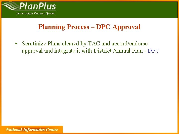 Decentralized Planning System Planning Process – DPC Approval • Scrutinize Plans cleared by TAC