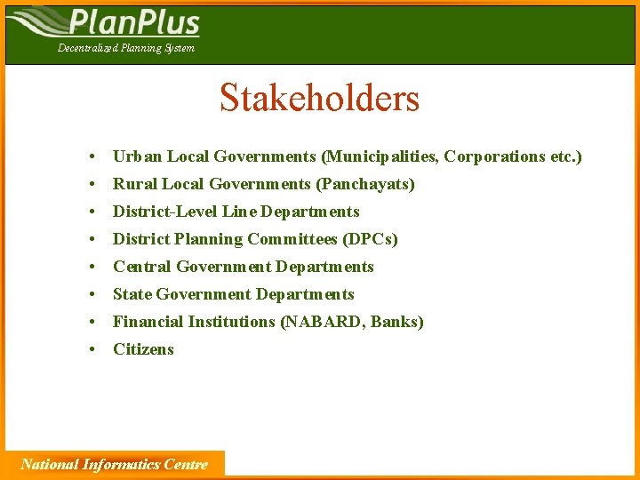 Decentralized Planning System Stakeholders • Urban Local Governments (Municipalities, Corporations etc. ) • Rural