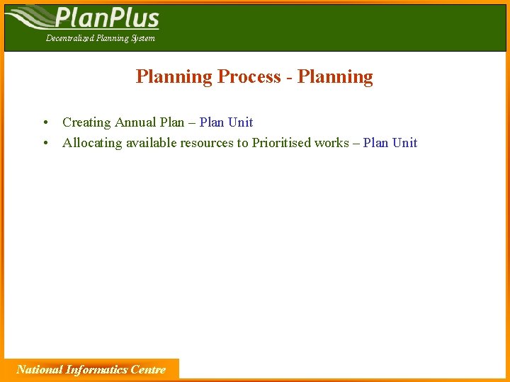 Decentralized Planning System Planning Process - Planning • Creating Annual Plan – Plan Unit