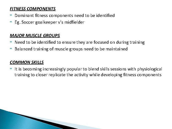 FITNESS COMPONENTS Dominant fitness components need to be identified Eg. Soccer goalkeeper v’s midfielder