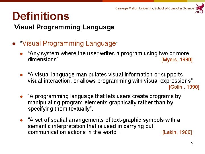 Carnegie Mellon University, School of Computer Science Definitions Visual Programming Language l “Visual Programming Carnegie Mellon University, School of Computer Science Definitions Visual Programming Language l “Visual Programming