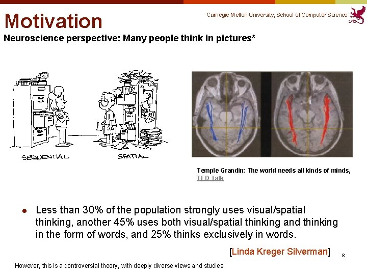 Motivation Carnegie Mellon University, School of Computer Science Neuroscience perspective: Many people think in Motivation Carnegie Mellon University, School of Computer Science Neuroscience perspective: Many people think in