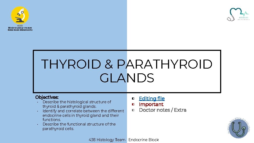 THYROID & PARATHYROID GLANDS Objectives: • • • Describe the histological structure of thyroid