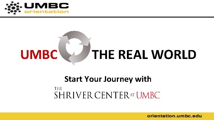 UMBC THE REAL WORLD Start Your Journey with 