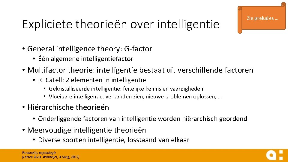 Expliciete theorieën over intelligentie Zie preludes … • General intelligence theory: G-factor • Één