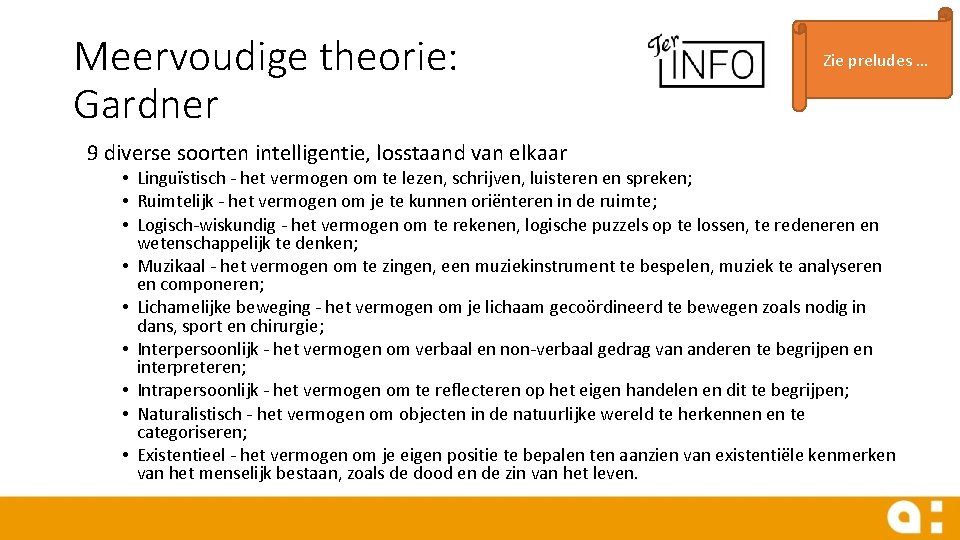 Meervoudige theorie: Gardner 9 diverse soorten intelligentie, losstaand van elkaar Zie preludes … •