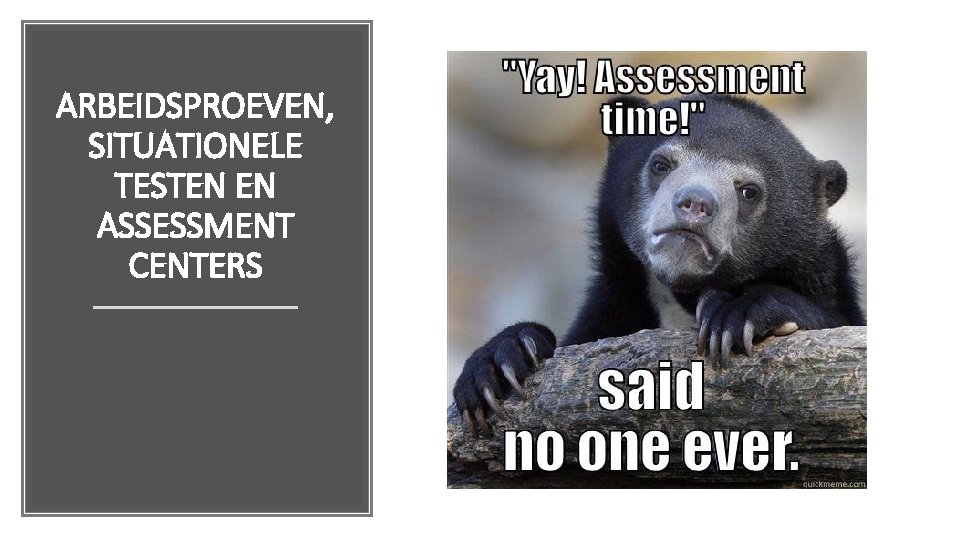 ARBEIDSPROEVEN, SITUATIONELE TESTEN EN ASSESSMENT CENTERS 