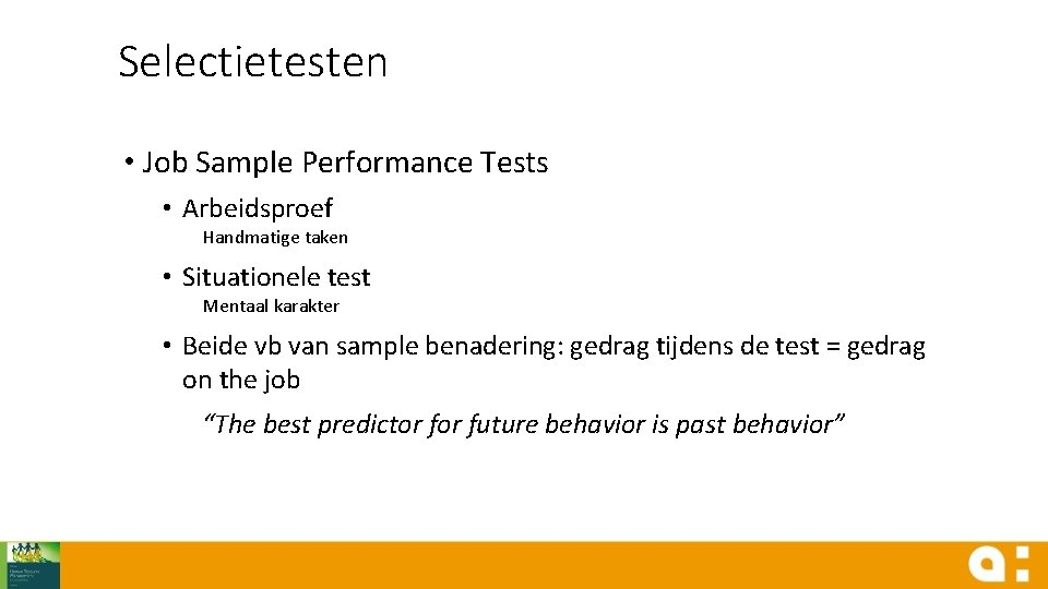 Selectietesten • Job Sample Performance Tests • Arbeidsproef Handmatige taken • Situationele test Mentaal