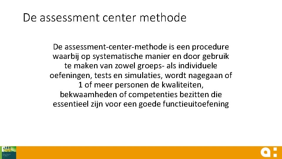 De assessment center methode De assessment-center-methode is een procedure waarbij op systematische manier en