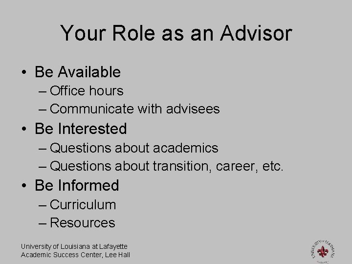 Your Role as an Advisor • Be Available – Office hours – Communicate with