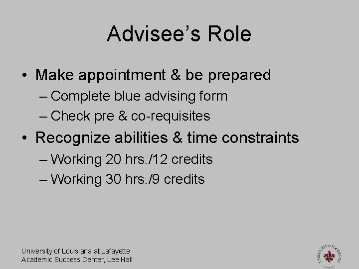 Advisee’s Role • Make appointment & be prepared – Complete blue advising form –