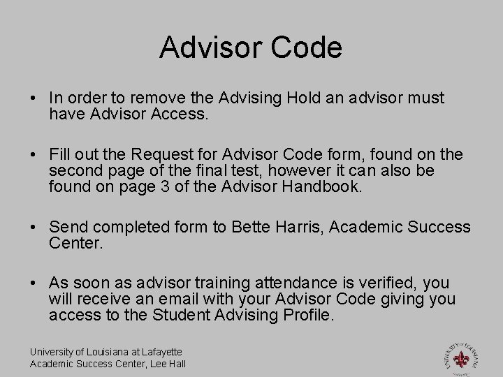 Advisor Code • In order to remove the Advising Hold an advisor must have