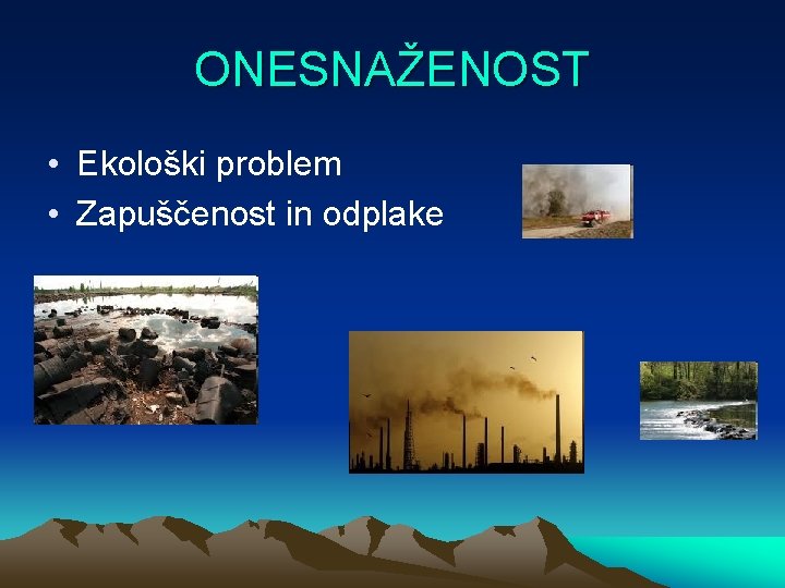 ONESNAŽENOST • Ekološki problem • Zapuščenost in odplake 