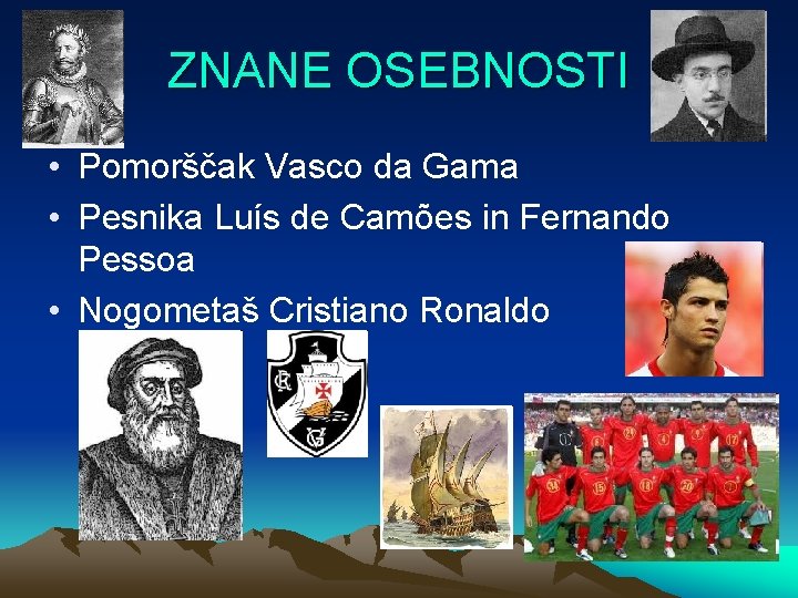 ZNANE OSEBNOSTI • Pomorščak Vasco da Gama • Pesnika Luís de Camões in Fernando