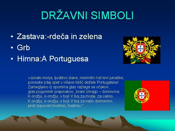 DRŽAVNI SIMBOLI • Zastava: -rdeča in zelena • Grb • Himna: A Portuguesa »