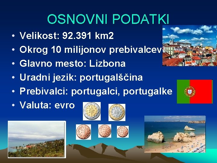 OSNOVNI PODATKI • • • Velikost: 92. 391 km 2 Okrog 10 milijonov prebivalcev