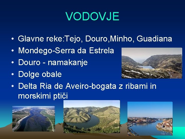 VODOVJE • • • Glavne reke: Tejo, Douro, Minho, Guadiana Mondego-Serra da Estrela Douro