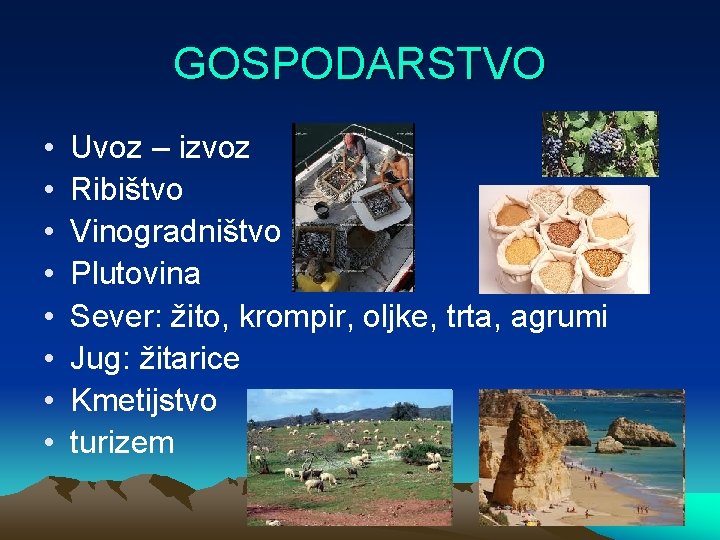 GOSPODARSTVO • • Uvoz – izvoz Ribištvo Vinogradništvo Plutovina Sever: žito, krompir, oljke, trta,