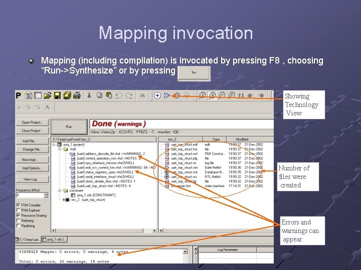 Mapping invocation Mapping (including compilation) is invocated by pressing F 8 , choosing “Run->Synthesize”