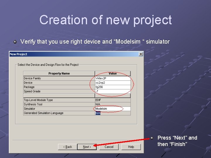 Creation of new project Verify that you use right device and “Modelsim “ simulator
