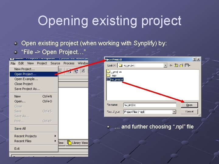 Opening existing project Open existing project (when working with Synplify) by: “File -> Open