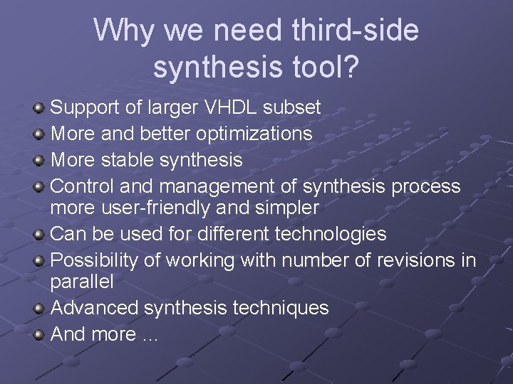 Why we need third-side synthesis tool? Support of larger VHDL subset More and better