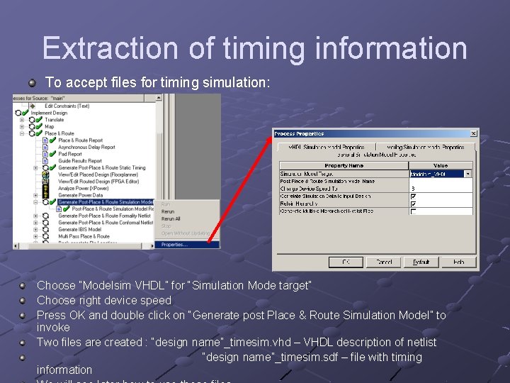 Extraction of timing information To accept files for timing simulation: Choose “Modelsim VHDL” for