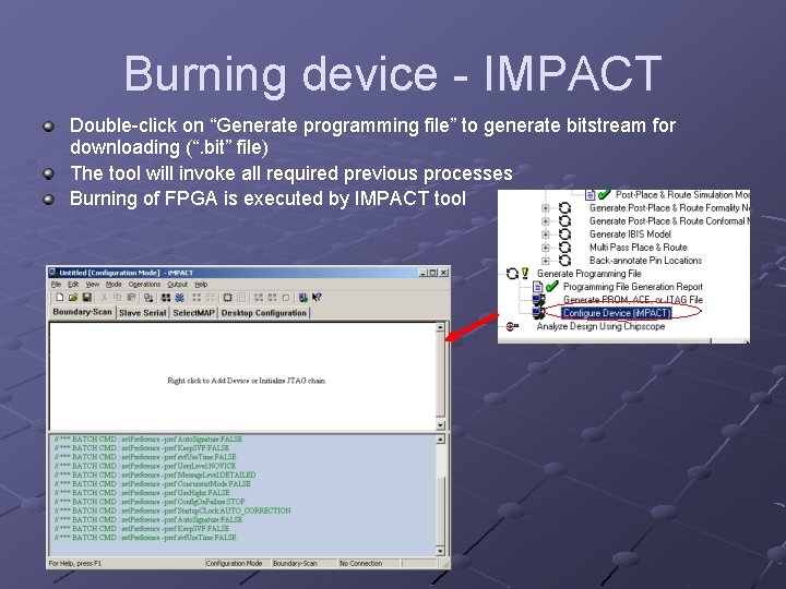 Burning device - IMPACT Double-click on “Generate programming file” to generate bitstream for downloading