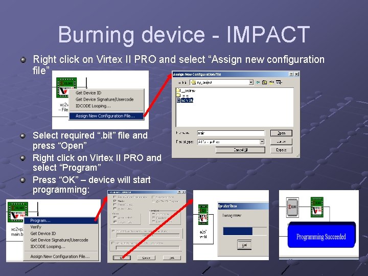 Burning device - IMPACT Right click on Virtex II PRO and select “Assign new