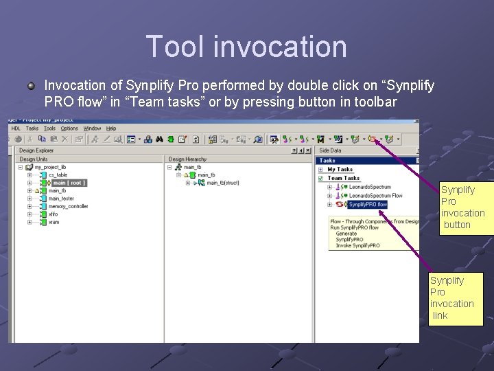 Tool invocation Invocation of Synplify Pro performed by double click on “Synplify PRO flow”