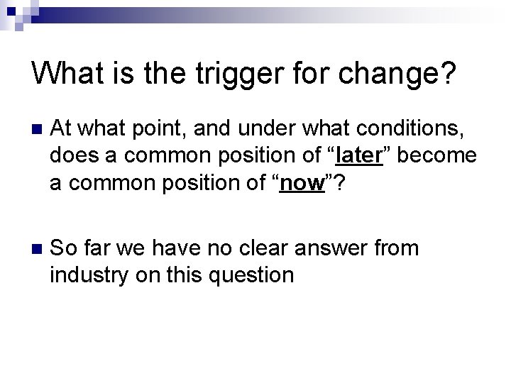 What is the trigger for change? n At what point, and under what conditions,