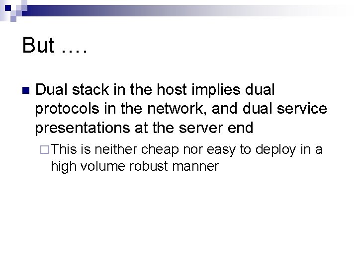 But …. n Dual stack in the host implies dual protocols in the network,